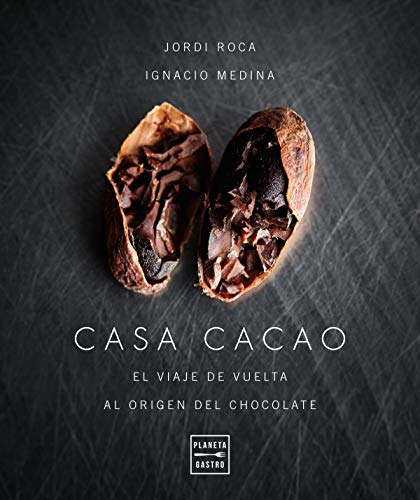 Casa cacao: El viaje de vuelta al origen del chocolate (Pastelería y postres)