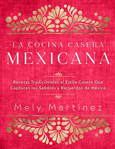 La cocina casera mexicana / The Mexican Home Kitchen (Spanish Edition): Recetas...