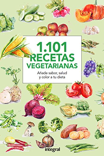 1.101 Recetas vegetarianas. Añade sabor, salud y color a tu dieta...