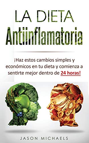La Dieta Antiinflamatoria: Haz estos cambios simples y económicos en tu dieta y...