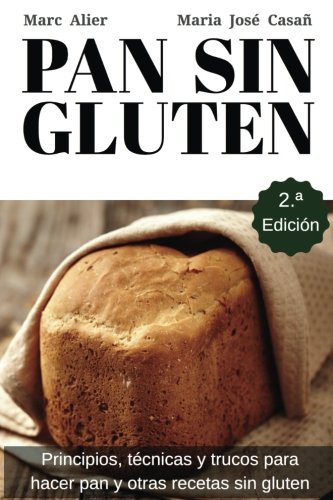 Pan Sin Gluten: Principios, técnicas y trucos para hacer pan, pizza, bizcochos,...