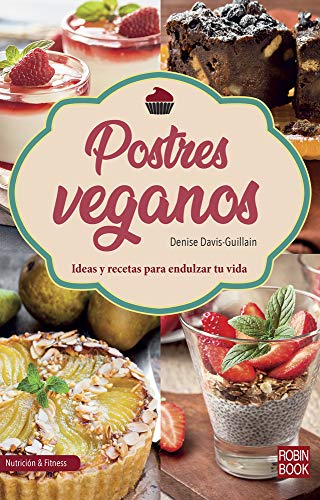 Postres veganos: Ideas y recetas para endulzar tu vida (Nutrición & Fitness)