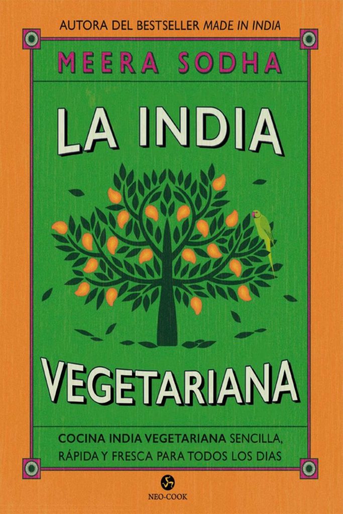 La india vegetariana. Cocina india vegetariana sencilla, rápida y fresca para todos los días