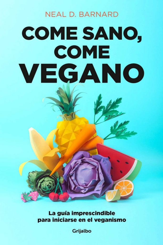 Come sano, come vegano: La guía imprescindible para iniciarse en el veganismo